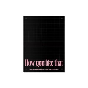 BLACKPINK - HOW YOU LIKE THAT